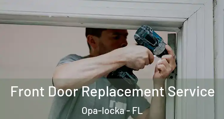 Front Door Replacement Service Opa-locka - FL