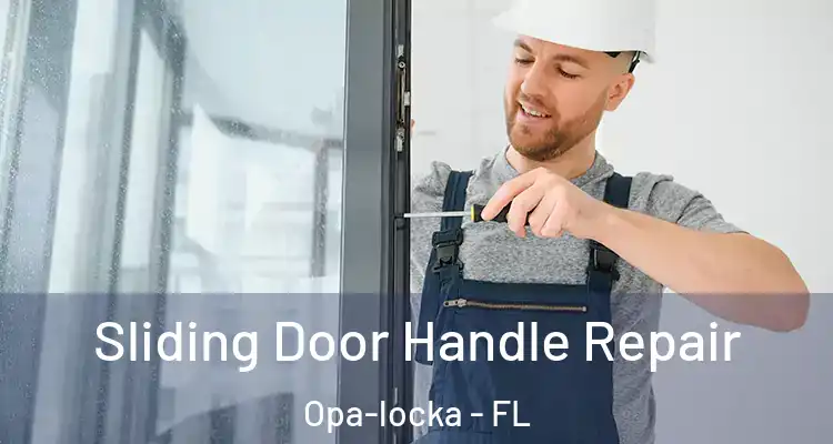 Sliding Door Handle Repair Opa-locka - FL