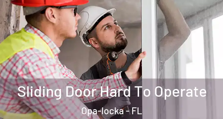 Sliding Door Hard To Operate Opa-locka - FL